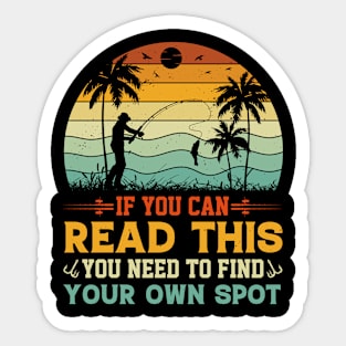 If You can Read This you Need to Find Your Own Spot, fishing Sticker